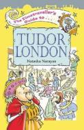 The Timetraveller's Guide to Tudor London di Natasha Narayan edito da Flame Tree Publishing