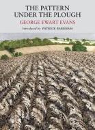 Pattern Under the Plough di George Ewart Evans, Patrick Barkham edito da Little Toller Books