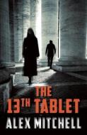 The 13th Tablet di Alex Mitchell edito da Haus Publishing Limited