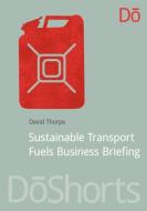Sustainable Transport Fuels Business Briefing di David Thorpe edito da Routledge