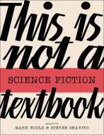 This Is Not a Science Fiction Textbook di Mark Bould, Steven Shaviro edito da GOLDSMITHS PR