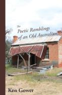 The Poetic Ramblings of an Old Australian di Ken Gower edito da Michael Hanrahan Publishing