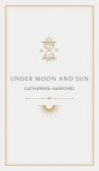 UNDER MOON AND SUN: A COLLECTION OF POEM di CATHERINE HARFORD edito da LIGHTNING SOURCE UK LTD