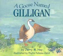 A Goose Named Gilligan di Jerry M. Hay edito da Hj Kramer/Starseed