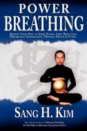Power Breathing: Breathe Your Way to Inner Power, Stress Reduction, Performance Enhancement, Optimum Health & Fitness di Sang H. Kim edito da TURTLE PR
