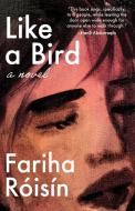 Like a Bird di Fariha Roisin edito da UNNAMED PR