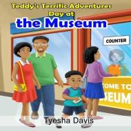 Teddy's Terrific Adventures: Day at the Museum di Tyesha Davis edito da LIGHTNING SOURCE INC