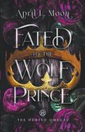Fated to the Wolf Prince di April L Moon edito da Inherence LLC