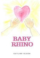 Baby Rhino di Kaylind Olson edito da Createspace Independent Publishing Platform