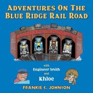 Adventure on the Blue Ridge Rail Road di Frankie C Johnson edito da Xlibris US