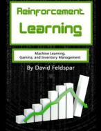 Reinforcement Learning: Machine Learning, Gamma, and Inventory Management di David Feldspar edito da Createspace Independent Publishing Platform