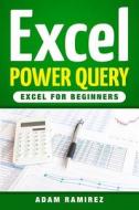 Excel Power Query: Excel for Beginners di Adam Ramirez edito da Createspace Independent Publishing Platform