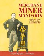 Merchant, Miner, Mandarin: The Life and Times of the Remarkable Choie Sew Hoy di Jenny Sew Hoy Agnew, Trevor Gordon Agnew edito da CANTERBURY UNIV PR