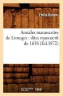 Annales Manuscrites de Limoges: Dites Manuscrit de 1638 (Ed.1872) di Emile Ruben edito da Hachette Livre - Bnf