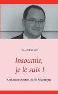 Insoumis, Je Le Suis ! di Kevin Meillaud edito da Books On Demand