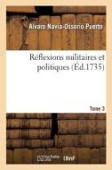 Reflexions militaires et politiques. Tome 3 di Puerto-A N O edito da Hachette Livre - BNF