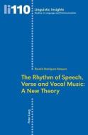 The Rhythm of Speech, Verse and Vocal Music: A New Theory edito da Lang, Peter
