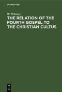 The Relation of the Fourth Gospel to the Christian Cultus di W. H. Raney edito da Walter de Gruyter