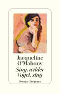 Sing, wilder Vogel, sing di Jacqueline O'Mahony edito da Diogenes Verlag AG