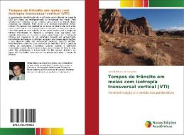 Tempos de trânsito em meios com isotropia transversal vertical (VTI) di Rafael Aleixo de Carvalho edito da Novas Edições Acadêmicas