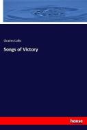 Songs of Victory di Charles Cullis edito da hansebooks