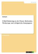 E-Mail-Marketing in der Praxis. Methoden, Werkzeuge und erfolgreiche Kampagnen di Anonymous edito da GRIN Verlag