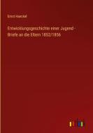 Entwicklungsgeschichte einer Jugend - Briefe an die Eltern 1852/1856 di Ernst Haeckel edito da Outlook Verlag