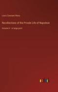 Recollections of the Private Life of Napoleon di Louis Constant Wairy edito da Outlook Verlag
