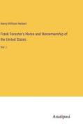 Frank Forester's Horse and Horsemanship of the United States di Henry William Herbert edito da Anatiposi Verlag