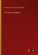 The Voice in Speaking di William Henry Furness, Emma Seiler edito da Outlook Verlag
