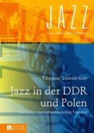 Jazz in der DDR und Polen di Christian Schmidt-Rost edito da Lang, Peter GmbH