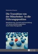 Die Transition von der Mitarbeiter- in die Führungsposition di Katharina Scharrer edito da Lang, Peter GmbH
