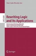 Rewriting Logic And Its Applications edito da Springer-verlag Berlin And Heidelberg Gmbh & Co. Kg