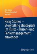 Risky Stories - Storytelling strategisch im Risiko-, Krisen- und Fehlermanagement anwenden di Ilka Heinze, Thomas Henschel, Jens Hirt edito da Springer-Verlag GmbH