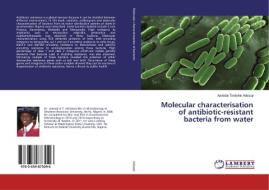 Molecular characterisation of antibiotic-resistant bacteria from water di Ayodele Timilehin Adesoji edito da LAP Lambert Academic Publishing