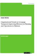 Organisational Trends in Groupage Transports Improving Efficiency in Planning and Operations in Pakistan di Haider Mallick edito da GRIN Verlag