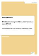 Die Bilanzierung von Finanzinstrumenten nach IAS 39 di Melanie Bechstein edito da Diplom.de