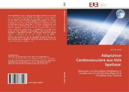 Adaptation Cardiovasculaire aux Vols Spatiaux: di Michaël Marais edito da Editions universitaires europeennes EUE