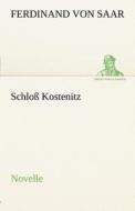 Schloß Kostenitz di Ferdinand von Saar edito da TREDITION CLASSICS