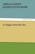 A Singer from the Sea di Amelia Edith Huddleston Barr edito da TREDITION CLASSICS