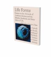 LIFE FORMS. Essays on the Display, Synthesis and Simulation of Life and Artworks of Andreas Greiner di Carson Chan edito da Snoeck Verlagsges.