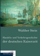 Handels- und Verkehrsgeschichte der deutschen Kaiserzeit di Walther Stein edito da Europäischer Hochschulverlag