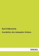 Geschichte des Johanniter-Ordens di Karl Falkenstein edito da DOGMA