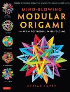 Mind-Blowing Modular Origami di Byriah Loper edito da Tuttle Publishing
