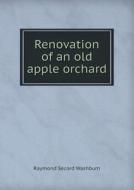 Renovation Of An Old Apple Orchard di Raymond Secord Washburn edito da Book On Demand Ltd.
