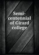 Semi-centennial Of Girard College di Girard College edito da Book On Demand Ltd.
