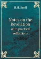 Notes On The Revelation With Practical Reflections di H H Snell edito da Book On Demand Ltd.