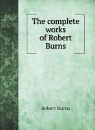 The complete works of Robert Burns di Robert Burns edito da Book on Demand Ltd.
