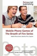 Mobile Phone Games of the Breath of Fire Series edito da Betascript Publishing