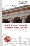 Historic Places Listings in Elkhart County, Indiana edito da Betascript Publishing